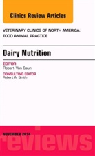 Robert J. van Saun, Robert Van Saun, Robert J. Van Saun, Robert J. (Department of Veterinary &amp; Biomedical Sciences Van Saun, Robert J. (Pennsylvania State University Van Saun, Van Saun Robert J. - Dairy Nutrition, An Issue of Veterinary Clinics of North America: Food Animal Practice