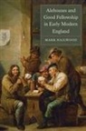 Mark Hailwood - Alehouses and Good Fellowship in Early Modern England