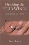 Ross Heaven - Drinking the Four Winds – A Shamanic Love Story