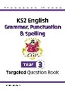 CGP Books, CGP Books, CGP Books, CGP Books - KS2 English Year 3 Grammar, Punctuation & Spelling Targeted Question Book (with Answers)