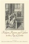 Elisabeth Krimmer, Patricia Anne Simpson, Elisabeth Krimmer, Elisabeth (Series Editor) Krimmer, Patricia Anne Simpson, Professor Patricia Anne (Customer) Simpson - Religion, Reason, and Culture in the Age of Goethe