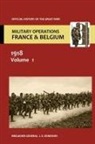Brig-Gen J. E. Edmonds, Brig-Gen Sir J E Edmonds, Brig-Gen Sir J. E. Edmonds, Sir Brig-Gen J E Edmonds - France and Belgium 1918 Vol I. the German March Offensive and Its Preliminaries. Official History of the Great War