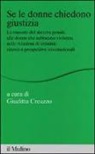 G. Creazzo - Se le donne chiedono giustizia. Le risposte del sistema penale alle donne che subiscono violenza nelle relazioni di intimità: ricerce e prospettive internazionali