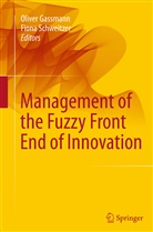 Olive Gassmann, Oliver Gassmann, Schweitzer, Schweitzer, Fiona Schweitzer - Management of the Fuzzy Front End of Innovation