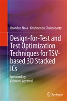 Krishnendu Chakrabarty, Brando Noia, Brandon Noia - Design-for-Test and Test Optimization Techniques for TSV-based 3D Stacked ICs