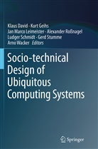 Klaus David, Kur Geihs, Kurt Geihs, Jan Marco Leimeister, Jan Marco Leimeister et al, Alexander Roßnagel... - Socio-technical Design of Ubiquitous Computing Systems
