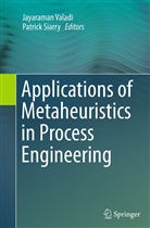 SIARRY, Siarry, Patrick Siarry, Jayarama Valadi, Jayaraman Valadi - Applications of Metaheuristics in Process Engineering