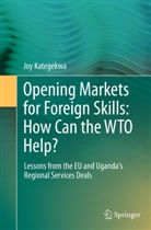 Joy Kategekwa - Opening Markets for Foreign Skills: How Can the WTO Help?