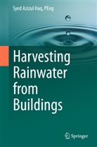 PEng Haq, Syed Azizul Haq PEng, Syed Azizul Haq PEng - Harvesting Rainwater from  Buildings