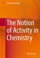 Jean-Louis Burgot - The Notion of Activity in Chemistry