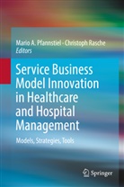 Mari A Pfannstiel, Mario A Pfannstiel, Mario A. Pfannstiel, Rasche, Rasche, Christoph Rasche - Service Business Model Innovation in Healthcare and Hospital Management