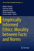 Markus Christen, Johannes Fischer, Johannes Fischer et al, Markus Huppenbauer, Carel van Schaik, Carmen Tanner... - Empirically Informed Ethics: Morality between Facts and Norms