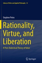 Stephen Petro - Rationality, Virtue, and Liberation