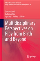 Cynthia A Beckett, Cynthia à Beckett, Sandra Lynch, Debora Pike, Deborah Pike - Multidisciplinary Perspectives on Play from Birth and Beyond