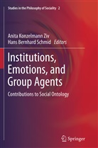 Bernhard Schmid, Bernhard Schmid, Anit Konzelmann Ziv, Anita Konzelmann Ziv, Hans Bernhard Schmid - Institutions, Emotions, and Group Agents