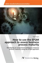 Tobias Spors - How to use the EFQM approach to assess business process maturity