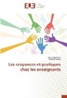 Rachi Karmous, Rachid Karmous, Florent Mamet - Les croyances et pratiques chez les enseignants