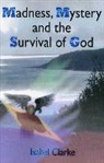 Isabel Clarke - Madness, Mystery and the Survival of God