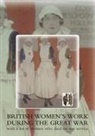 Anon - British Women's Work During the Great War., with a List of Women Who Died on War Service