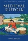 Mark Bailey - Medieval Suffolk: An Economic and Social History, 1200-1500