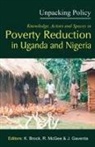 Karen Brock, Rosemary Mcgee - Unpacking Policy. Knowledge, Actors and Spaces in Poverty Reduction in Uganda and Nigeria