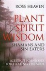Ross Heaven - Plant Spirit Wisdom – Sin Eaters and Shamans: The Power of Nature in Celtic Healing for the Soul