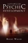 Becky Walsh, Walsh Becky - Advanced Psychic Development – Learn how to practise as a professional contemporary spiritual medium