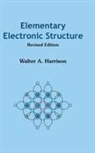 Walter A Harrison, Walter A. Harrison, Walter A Harrison - Elementary Electronic Structure (Revised Edition)