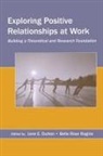 Jane E. Ragins Dutton, Jane E Dutton, Jane E. Dutton, Belle Rose Ragins - Exploring Positive Relationships At Work