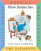 Anon, Colleen Carroll - How Artists See 6-Volume: America, Work, Artists, the Elements, Cities, Heroes