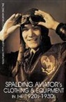 Editors, Schiffer Publishing Ltd., Ltd. Publishing, Ltd. Schiffer Publishing, Schiffer Publishing Ltd, Schiffer Publishing Ltd. - Spalding Aviator's Clothing and Equipment in the 1920s-1930s