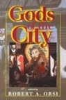 Robert A. Orsi, Robert Orsi, Robert A. Orsi - Gods of the City
