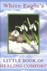 White Eagle - White Eagle's Little Book of Healing Comfort