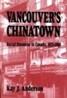 Kay J. Anderson - Vancouver's Chinatown: Racial Discourse in Canada, 1875-1980 Volume 110