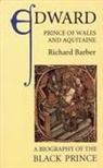 Richard Barber - Edward, Prince of Wales and Aquitaine