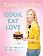 Fearne Cotton, Cotton Fearne - Cook. Eat. Love.