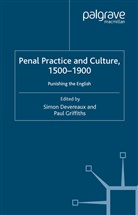 Simon Devereaux, Pau Griffiths, Paul Griffiths, DEVEREAUX, Devereaux, S. Devereaux... - Penal Practice and Culture, 1500-1900
