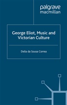 Delia Da Sousa Correa, Delia Da Sousa Correa, Kenneth A Loparo, Kenneth A. Loparo - George Eliot, Music and Victorian Culture