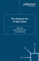 David Boucher, Gary Browning, D. Boucher, David Boucher, G. Browning, Gary Browning - The Political Art of Bob Dylan
