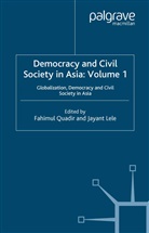 Lele, Lele, J. Lele, Quadir, F Quadir, F. Quadir - Democracy and Civil Society in Asia: Volume 1