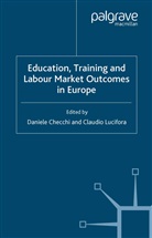Checchi, D Checchi, D. Checchi, Lucifora, Lucifora, C. Lucifora - Education, Training and Labour Market Outcomes in Europe