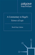 David Gray Carlson - A Commentary to Hegel's Science of Logic