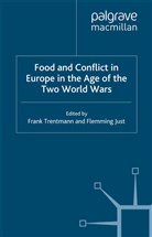 Just, Just, F. Just, Trentmann, F Trentmann, F. Trentmann - Food and Conflict in Europe in the Age of the Two World Wars