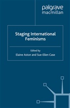 Aston, E Aston, E. Aston, Case, Case, S. Case - Staging International Feminisms