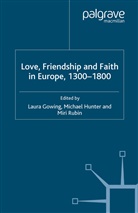 L. Gowing, Hunter, M Hunter, M. Hunter, M Rubin, M. Rubin - Love, Friendship and Faith in Europe, 1300-1800