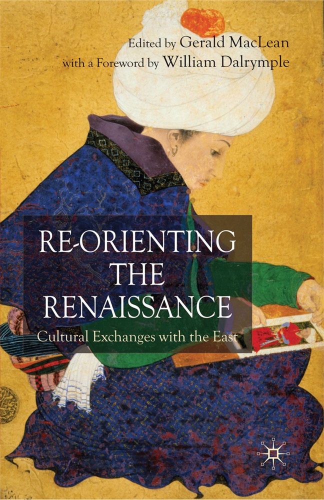 Maclean, G Maclean, G. Maclean - Re-Orienting the Renaissance Cultural Exchanges with the East