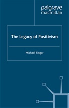 M. Singer, Michael Singer - The Legacy of Positivism