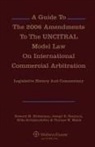 Holtzmann, Howard M Holtzmann, Howard M. Holtzmann, NEUHAUS, Joseph E Neuhaus, Joseph E. Neuhaus - A Guide to the 2006 Amendments to the Uncitral Model Law on International Commercial Arbitration: Legislative History and Commentary