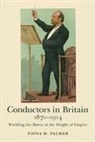 Fiona M. Palmer - Conductors in Britain, 1870-1914