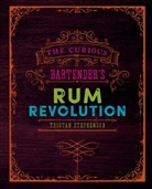 Tristan Stephenson, Stephenson Tristan - The Curious Bartender's Rum Revolution